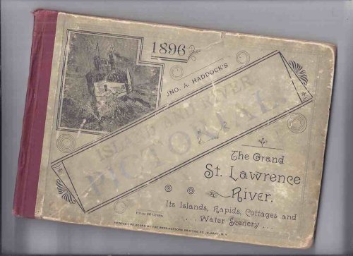 1896: Jno A Haddock's Island and River Pictorial: The Grand St Lawrence River, Its Islands, Rapids, Cottages and Water Scenery / Jno (John) A Haddock (Thousand Islands / Ontario / New York )