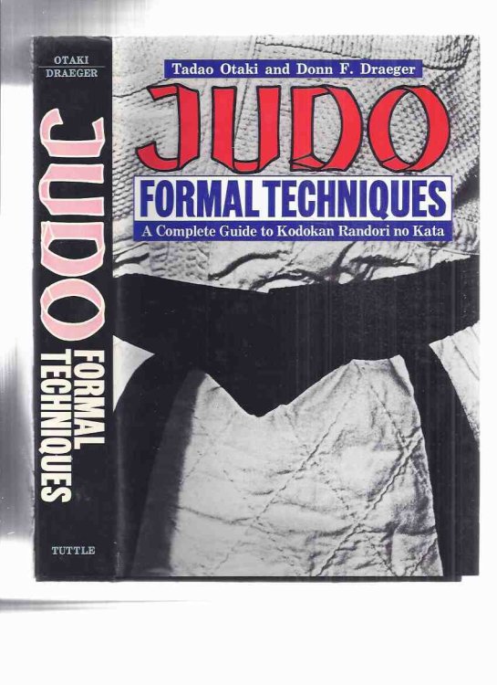 JUDO: Formal Techniques -A Complete Guide to Kodokan Randori No Kata -by Tadao Otaki and Donn F Draeger / Tuttle Books ( 600 Photos / 400 Illustrations ) ( Martial Arts )