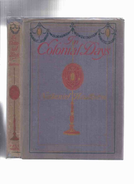 In Colonial Days -by Nathaniel Hawthorne / Illustrations - Illustrated By Frank T Merrill / L C Page 1906 Edition in Dustjacket