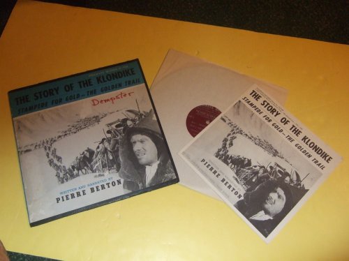 The Story of the Klondike: Stampede for Gold - The Golden Trail --- Written and Narrated By Pierre Berton - Folkways Records 33 1/3 Album with Liner Notes (contents: Introduction; Description of Territory; Dawson City; The Klondike Valley )