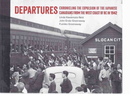 DEPARTURES: Chronicling the Expulsion of the Japanese Canadians from the West of BC in 1942 / Nikkei National Museum and Cultural Centre ( British Columbia History / Internment Camps / Incarceration / Repatriation / Ghost (abandoned) Towns )
