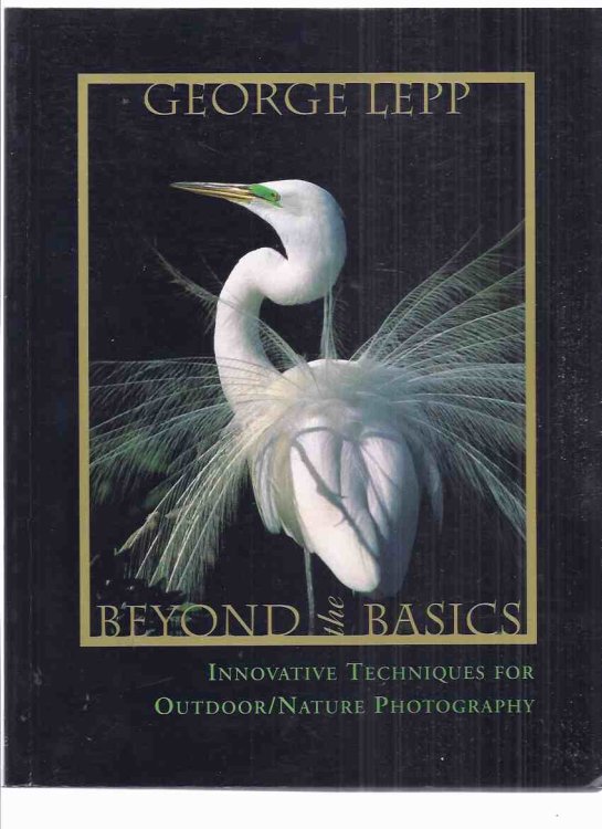 Beyond the Basics: Innovative Techniques for Outdoor / Nature Photography (inc. Photographer in Natural World; Filter Use; Wide Angle Landscape; Photographing Birds at Nest; Projected Flash; Multiple TTL Electronic Flash for MacRo; High Magnification etc)