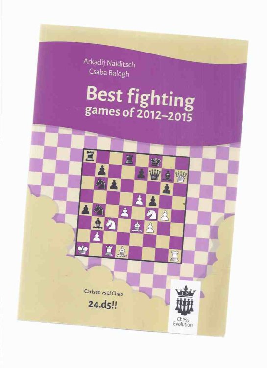 4 Volumes in the Chess Evolution Series: Best Fighting Games / Best Attacking Games / Most Interesting Draws / Most Instructive Endgames of 2012 - 2015