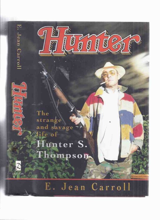 HUNTER: The Strange and Savage Story of Hunter S Thompson -by E Jean Carroll ( Biography )