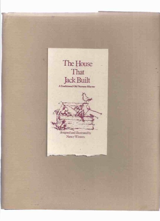 The House That Jack Built: A Traditional Old Nursery Rhyme / Designed and Illustrated By Nancy Winters ( One of 10 Copies )