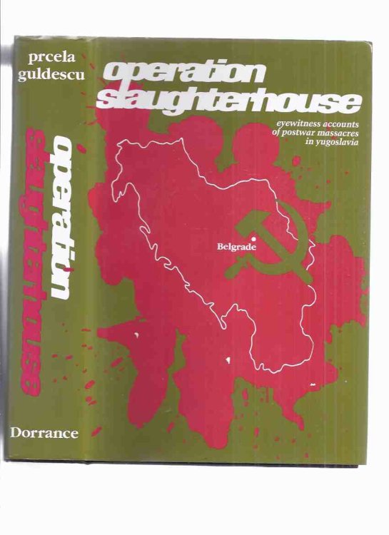 Operation Slaughterhouse: Eyewitness Accounts of Postwar Massacres in Yugoslavia (inc. Serbo-Croation Antagonisms; Extraditions of Croatian Victims; Bleiburg-Maribor; 