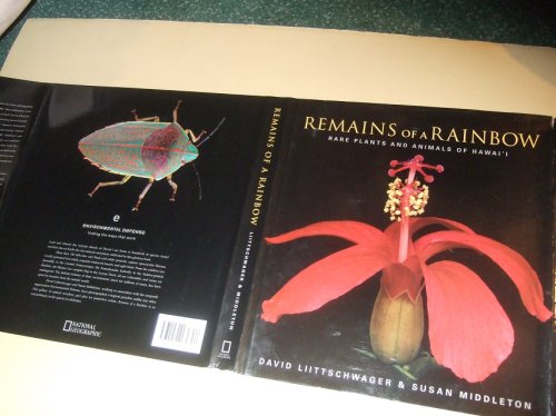 Remains of a Rainbow: Rare Plants and Animals of Hawai'i / National Geographic with National Tropical Botanical Garden & The Nature Conservancy of Hawai'i in Association with Environmental Defense ( Hawaii / Hawaiian Flora & Fauna )