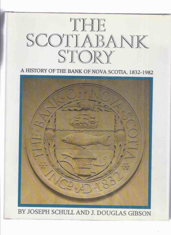 The ScotiaBank Story: A History of the Bank of Nova Scotia 1832-1982 ( in ORIGINAL BOX -NEW CONDITION ---SEE SCANS )( Canada / Canadian Banking - Finance - Financial History )
