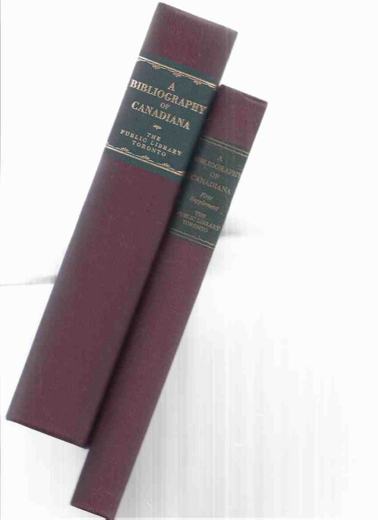 A BIBLIOGRAPHY OF CANADIANA 1531 TO 1867 : Being Items in the Public Library of Toronto, Canada, Relating to the Early History and Development of Canada ///with the FIRST SUPPLEMENT ( TWO VOLUMES )( 1st Supplement )