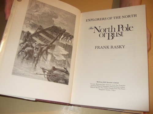 North Pole or Bust: Explorers of the North -by Frank Rasky (inc. John Franklin, John Ross; Thomas Simpson, Elisha Kent Kane, Charles Francis Hall, Fridtjof Nansen, Roald Amundsen, Robert Peary, Matt Henson, Knud Rasmussen, Vilhjamur Stefansson)( Arctic)