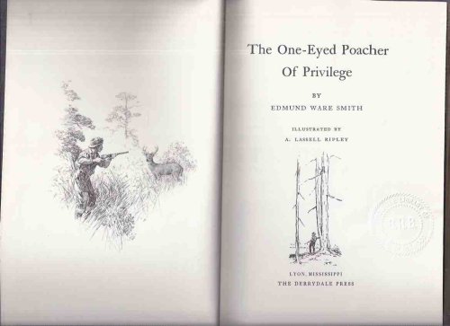 The One-Eyed Poacher of Privilege by Edmund Ware Smith / The Derrydale Press ( Illustrations - Illustrated By A Lassell Ripley )(inc. Angler, Beware!; The Warden, the Rum and the Preacher; A Brook-Bank Philosophy; etc)