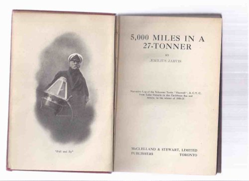 5000 Miles in a 27-Tonner Narrative Log of the Schooner Yacht HASWELL, RCYC from Lake Ontario to the Caribbean Sea and Return in the Winter of 1920-21 / Aemilius Jarvis ( 5,000 / Twenty-Seven / Royal Canadian Yacht Club )( Jamaica, Cuba; Grand Cayman,etc)
