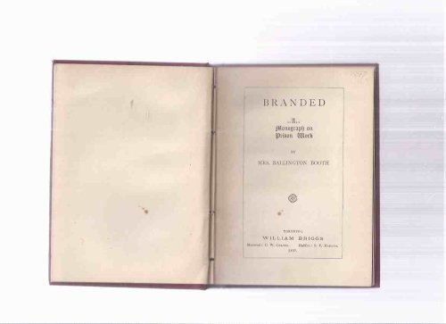 1897: BRANDED: A Monograph on Prison Work -by Mrs Ballington Booth ( Prison Reform )( 1st Canadian Edition )