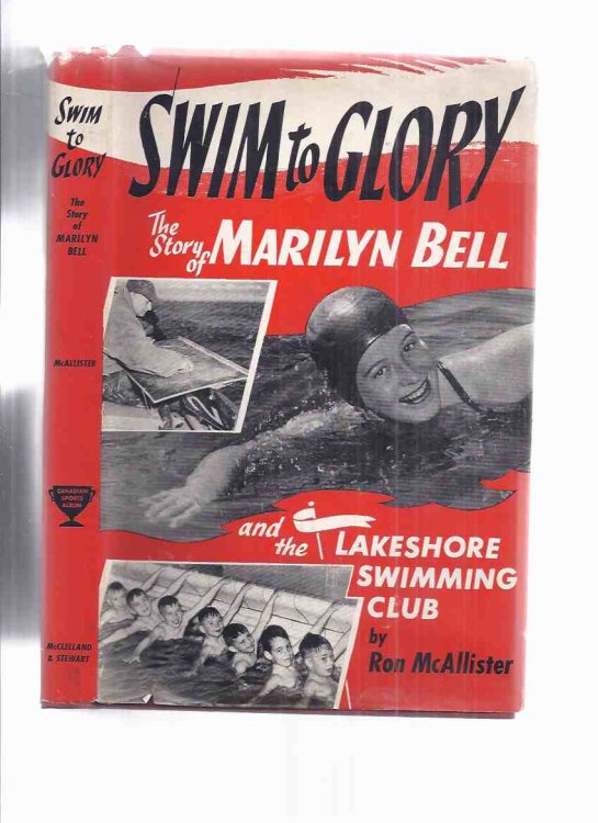 Swim to Glory: The Story of Marilyn Bell and the Lakeshore Swimming Club -by Ron McAllister ( swim across Lake Ontario )
