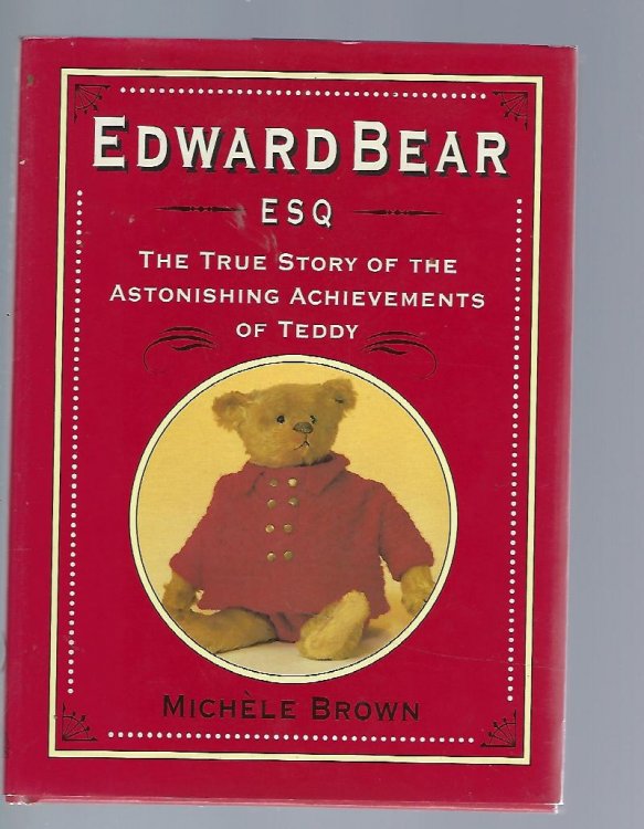Edward Bear Esq. The True Story of the Astonishing Achievements of Teddy