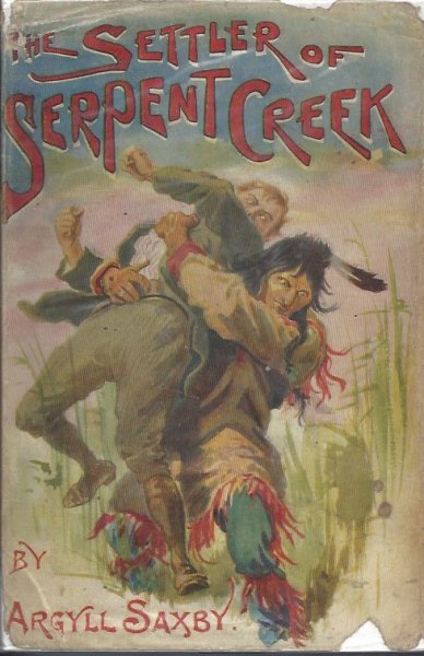 The Settler of Serpent Creek A Tale of the Canadian Prairie