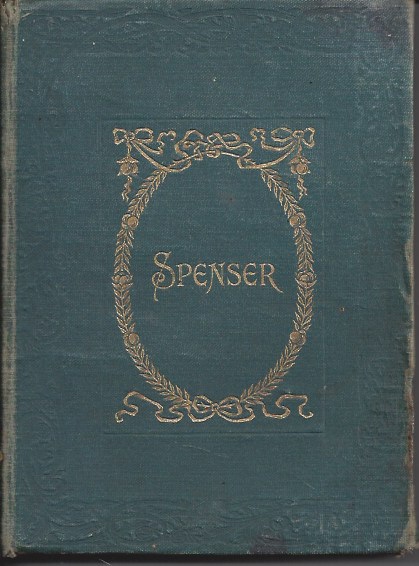 The Canterbury Poets - Edmund Spenser The Poems of Edmund Spenser (Selected) Edited with an Essay, Biographical and Critical, and Glossary, by the Hon Roden Noel