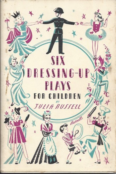 Six Dressing-Up Plays for Children 1) Fun in the Kitchen; 2) the Hat Shop 3) Elfin Pranks 4) an Afternoon with Gran 5) the Ghosts 6) the Christmas Fairy