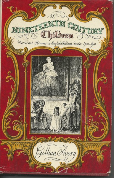 Nineteenth Century Children Heroes and Heroines in English Children's Stories 1780 - 1900
