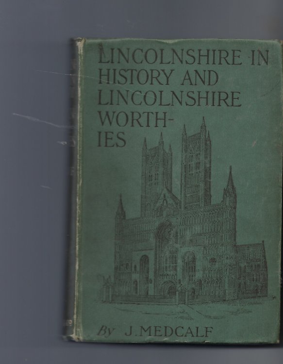 Lincolnshire in History And Lincolnshire Worthies (Reprinted with Additions from the 'lincolnshire Poacher' County Magazine) ; Illustrated from Photographs Etc.