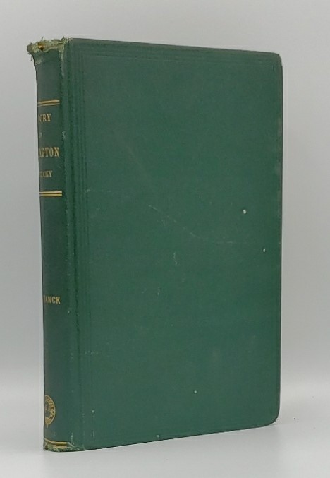 HISTORY OF LEXINGTON, KENTUCKY: ITS EARLY ANNALS AND RECENT PROGRESS, INCLUDING BIOGRAPHICAL SKETCHES AND PERSONAL REMINISCENCES OF THE PIONEER SETTLERS, NOTICES OF PROMINENT CITIZENS, ETC., ETC