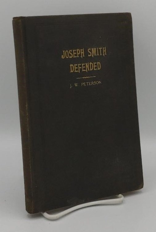 JOSEPH SMITH DEFENDED AND HIS DIVINE MISSION VINDICATED