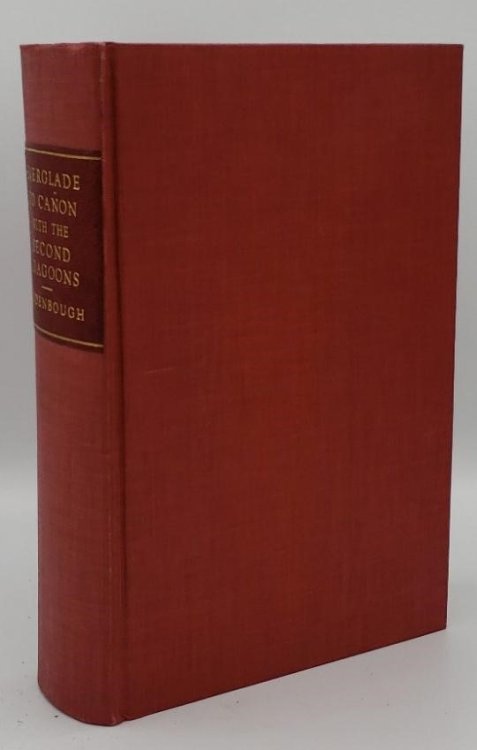 FROM EVERGLADE TO CANON WITH THE SECOND DRAGOONS (SECOND UNITED STATES CAVALRY) ; AN AUTHENTIC ACCOUNT OF SERVICE IN FLORIDA, MEXICO, VIRGINIA, AND THE INDIAN COUNTRY