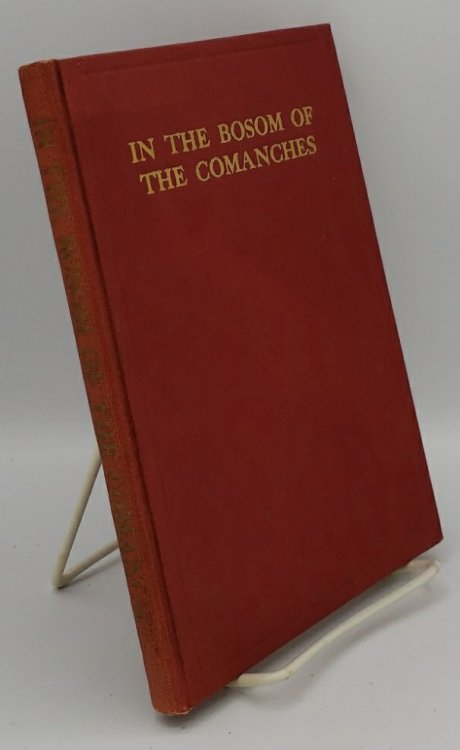 IN THE BOSOM OF THE COMANCHES: A THRILLING TALE OF SAVAGE INDIAN LIFE, MASSACRE AND CAPTIVITY TRUTHFULLY TOLD BY A SURVIVING CAPTIVE