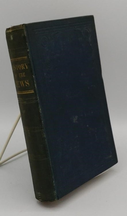 HISTORY OF THE JEWS, FROM THE TAKING OF JERUSALEM BY TITUS, TO THE PRESENT TIME, COMPRISING A NARRATIVE OF THEIR WANDERINGS, PERSECUTIONS, COMMERCIAL ENTERPRISES, LITERATURE, .