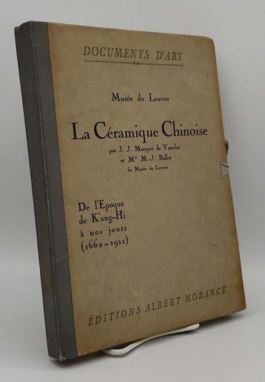 LA CRAMIQUE CHINOISE. DE L'POQUE DE K'ANG-HI NOS JOURS (1662-1911) ; DOCUMENTS D'ART. MUSE DU LOUVRE.