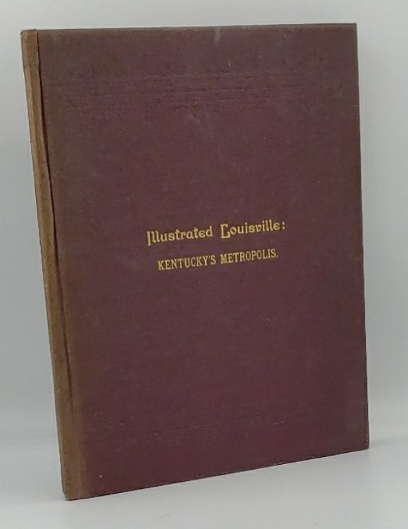 ILLUSTRATED LOUISVILLE: KENTUCKY''S METROPOLIS.CONTAINING ALSO REVIEWS OF ALBANY AND JEFFERSONVILLE, INDIANA