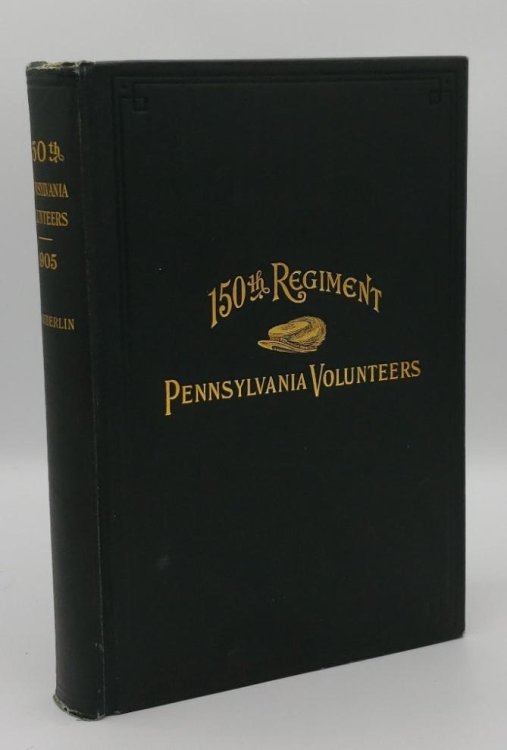 HISTORY OF THE ONE HUNDRED AND FIFTIETH REGIMENT, PENNSYLVANIA VOLUNTEERS, SECOND REGIMENT, BUCKTAIL BRIGADE