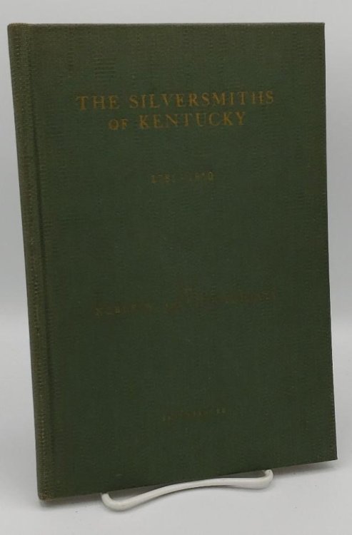 SILVERSMITHS OF KENTUCKY, TOGETHER WITH SOME WATCHMAKERS AND JEWELERS 1785 - 1850 (AUTHOR SIGNED)