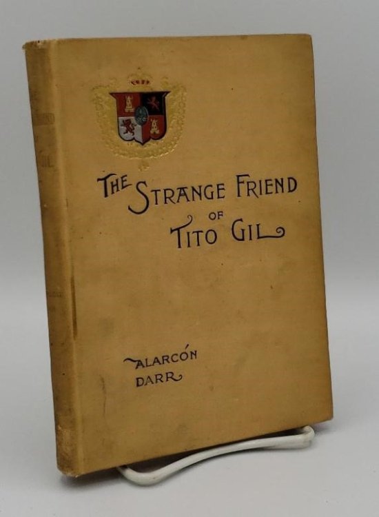 THE STRANGE FRIEND OF TITO GIL . TRANSLATED FROM THE SPANISH BY MRS. FRANCIS J. A. DARR .