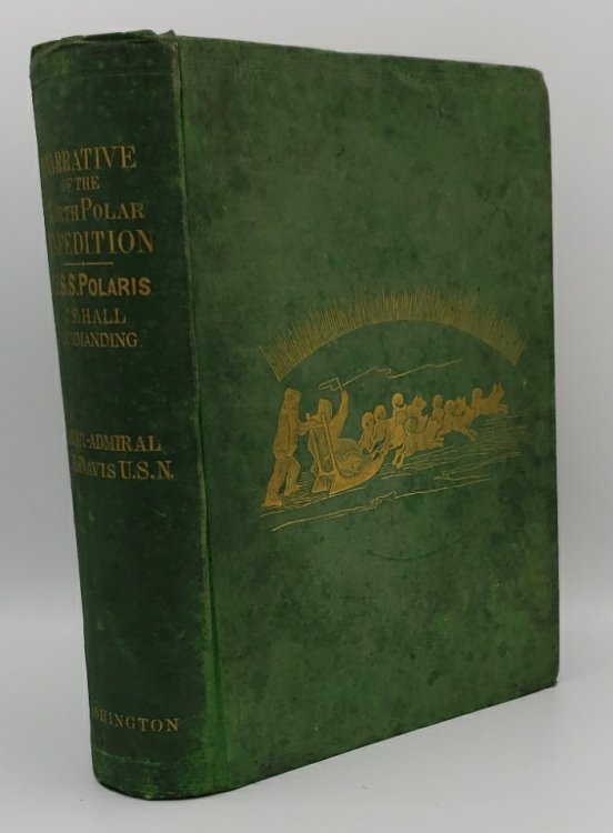 NARRATIVE OF THE NORTH POLAR EXPEDITION. U. S. SHIP POLARIS, CAPTAIN CHARLES FRANCIS HALL, COMMANDING