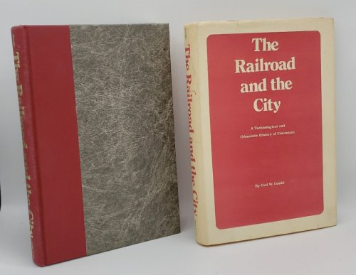 THE RAILROAD AND THE CITY: A TECHNOLOGICAL AND URBANISTIC HISTORY OF CINCINNATI
