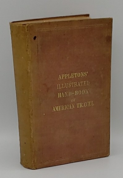 APPLETONS' ILLUSTRATED HAND-BOOK OF AMERICAN TRAVEL: A FULL AND RELIABLE GUIDE BY RAILWAY, STEAMBOAT, AND STAGE: THE UNITED STATES AND THE BRITISH PROVINCES (1857)