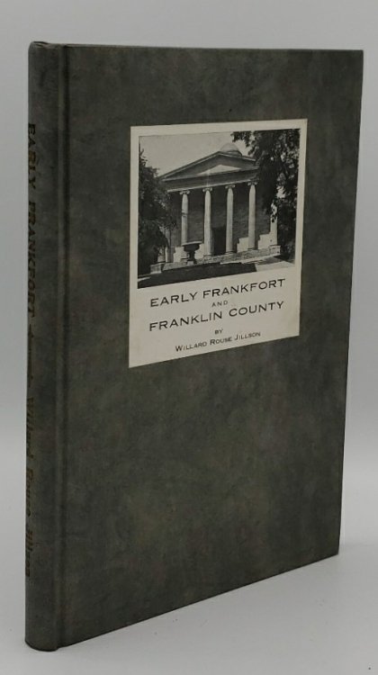 EARLY FRANKFORT AND FRANKLIN COUNTY KENTUCKY A CHRONOLOGY OF HISTORICAL SKETCHES COVERING THE CENTURY 1750-1850