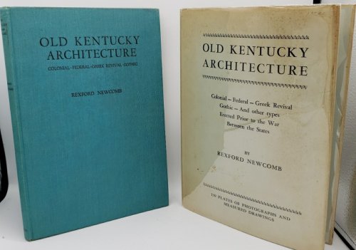 OLD KENTUCKY ARCHITECTURE COLONIAL, FEDERAL, GREEK REVIVAL, GOTHIC & OTHERTYPES ERECTED PRIOR TO THE WAR BETWEEN THE STATES