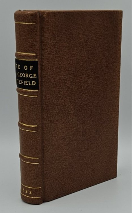 MEMOIRS OF THE LIFE AND CHARACTER OF THE REV. GEORGE WHITEFIELD, A. M. OF PEMBROKE COLLEGE, OXFORD.