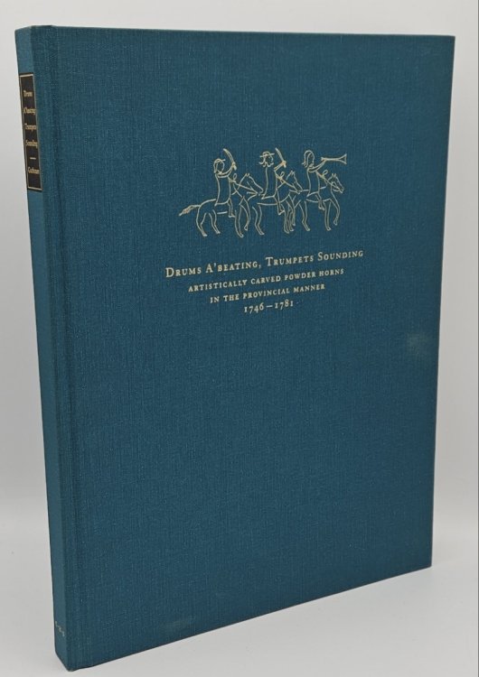 DRUMS A'BEATING, TRUMPETS SOUNDING: ARTISTICALLY CARVED POWDER HORNS IN THE PROVINCIAL MANNER, 1746-1781