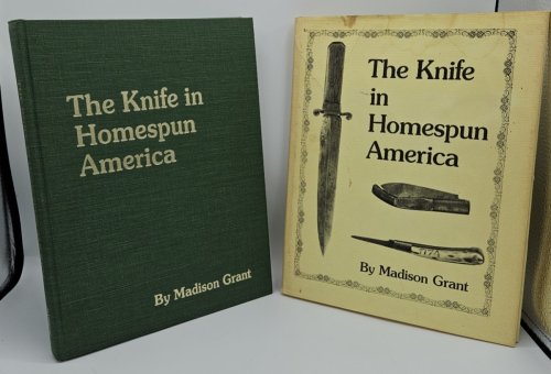 THE KNIFE IN HOMESPUN AMERICA AND RELATED ITEMS: ITS CONSTRUCTION AND MATERIAL AS USED BY WOODSMEN, FARMERS, SOLDIERS, INDIANS, AND GENERAL POPULATION