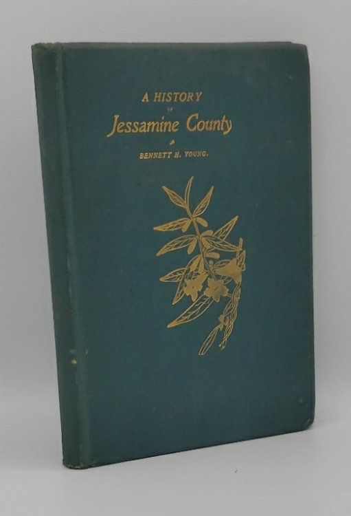 A HISTORY OF JESSAMINE COUNTY, KENTUCKY, : FROM ITS EARLIEST SETTLEMENT TO 1898