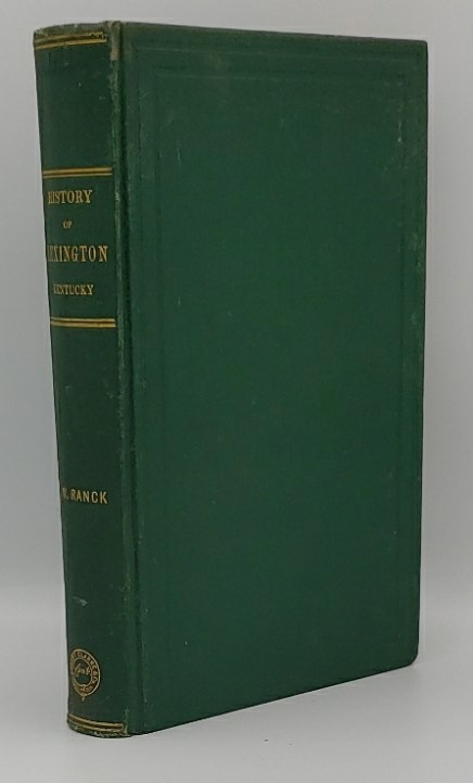 HISTORY OF LEXINGTON, KENTUCKY: ITS EARLY ANNALS AND RECENT PROGRESS, INCLUDING BIOGRAPHICAL SKETCHES AND PERSONAL REMINISCENCES OF THE PIONEER SETTLERS, NOTICES OF PROMINENT CITIZENS, ETC., ETC