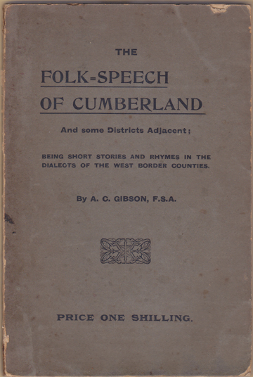 The Folk-Speech of Cumberland and Some Districts Adjacent; Being Short Stories and Rhymes in the Dialects of the West Border Counties.