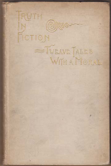 Truth in Fiction. Twelve Tales With A Moral.