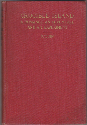 Crucible Island. A Romance, An Adventure and An Experiment.