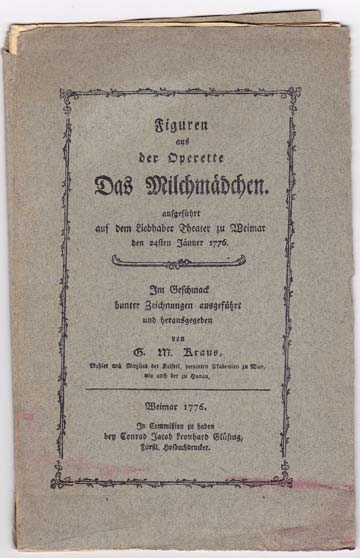 Figuren aus der Operette Das Milchmadchen. Ausgefuhrt aus dem Liebhaber Theater zu Weimar den 24sten Janner 1776. Im Geschmack bunter Zeichnungen ausgefhrt und herausgegeben von G.M. Kraus., Weimar 1776. In Commission zu haben bey Conrad Jacob Leonhard Glusing.