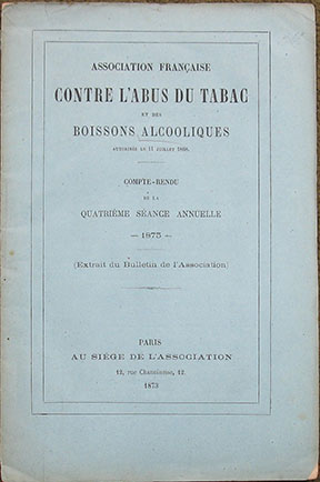 Association Francaise Contre L'Abus du Tabac et des Boissons Alcooliques. Compte-Rendu de la Quatrieme Seance Annuelle - 1873 - (Extrait du Bulletin de l'Association).