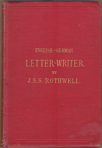 English-German Letter-Writer. Models of Letters on All Subjects, With the German Translation Opposite. Third much improved Edition.